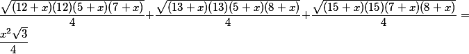 \frac{\sqrt{(12+x)(12)(5+x)(7+x)}}{4}+\frac{\sqrt{(13+x)(13)(5+x)(8+x)}}{4}+\frac{\sqrt{(15+x)(15)(7+x)(8+x)}}{4}=\frac{x^2\sqrt{3}}{4}